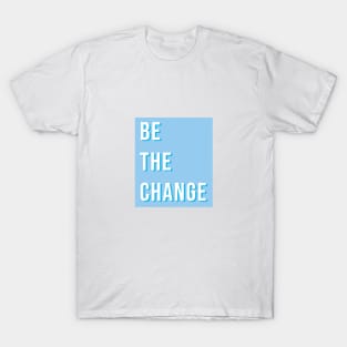 Be the change T-Shirt